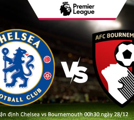 Nhận định đầy đủ Chelsea vs Bournemouth 00h30 ngày 28/12