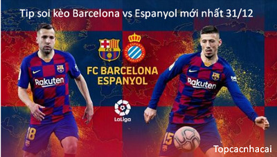 Tip soi kèo Barcelona vs Espanyol mới nhất 20h00 ngày 31/12