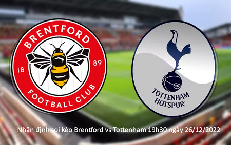 Nhận định soi kèo Brentford vs Tottenham 19h30 ngày 26/12/2022